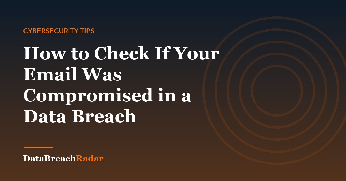 How to Check If Your Email Was Compromised in a Data Breach